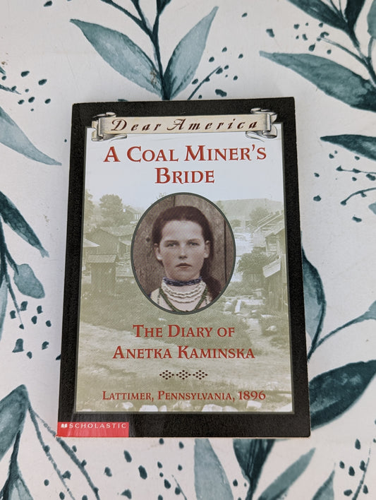 Dear America: A Coal Miner's Bride (The Diary of Anetka Kaminska, Lattimer, Pennsylvania 1896)